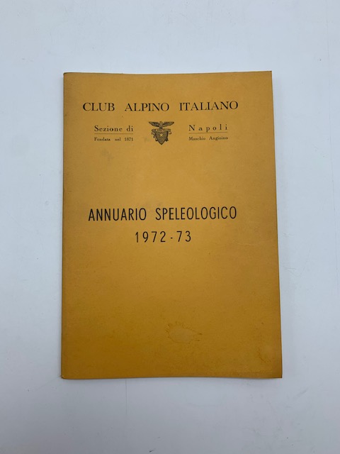 Annuario speleologico 1972 - 73. Club Alpino Italiano. Sezione di …