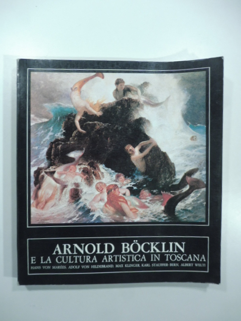 Anold Bocklin e la cultura artistica in Toscana. Hans Von …