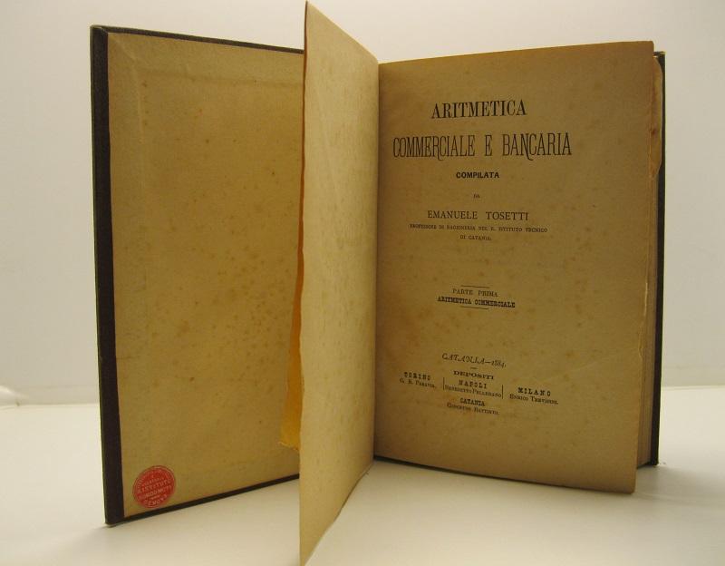 Aritmetica commerciale e bancaria. Parte prima (-seconda)