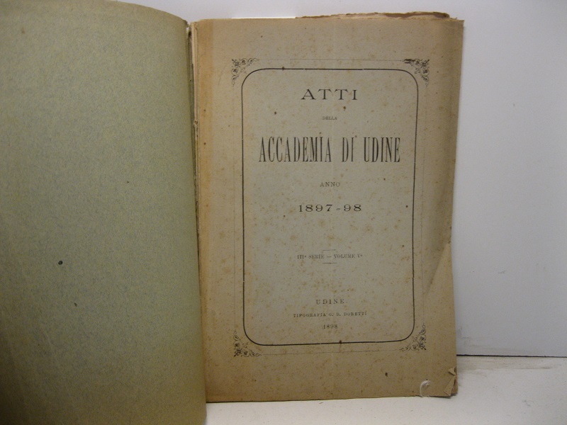 Atti della Accademia di Udine. Anno 1897-98. III serie - …