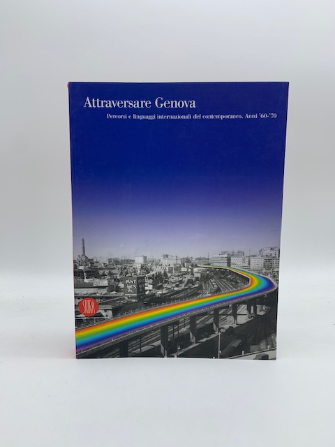 Attraversare Genova. Percorsi e linguaggi internazionali del contemporaneo. Anni '60-'70