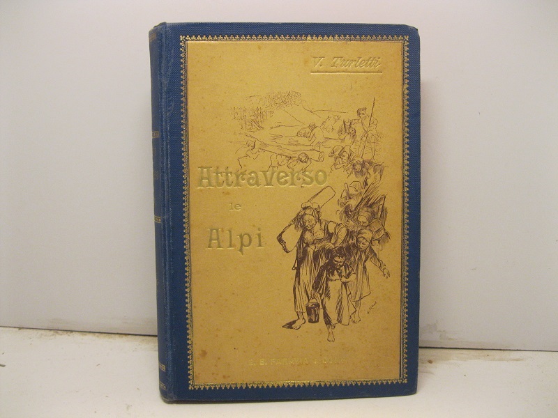 Attraverso le Alpi. Storia aneddottica delle guerre in montagna a …