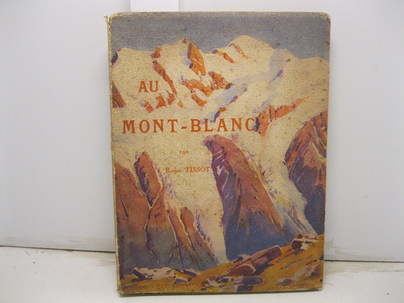 Au Mont Blanc. Aiguille - Sommets - Valles et Glacieres.
