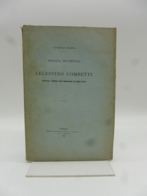 Biografia documentata di Celestino Combetti archivista e membro della Deputazione …