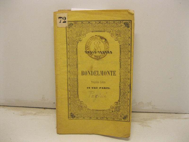 Bondelmonte. Tragedia lirica in tre parti. Parole di Salvatore Cammarano. …