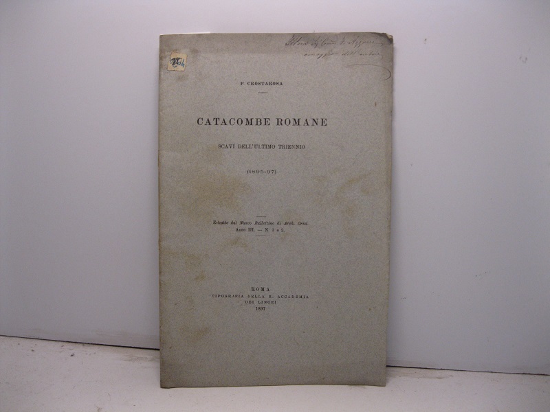 Catacombe romane. Scavi nell'ultimo triennio (1895-97). Estratto dal Nuovo Bullettino …