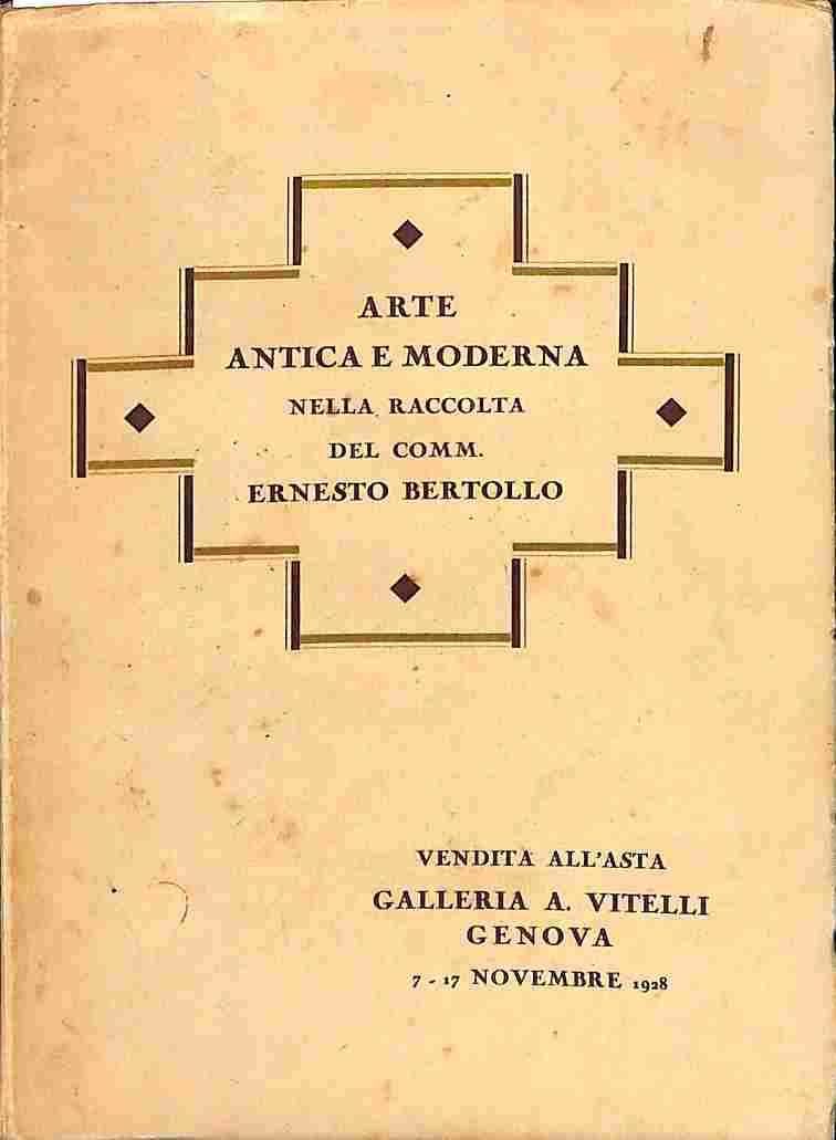 Catalogo della vendita all'asta della raccolta Comm. Ernesto Bertollo. Galleria …