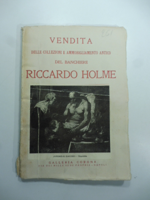 Catalogo delle collezioni e dell'ammobigliamento antico del banchiere Riccardo Holme …