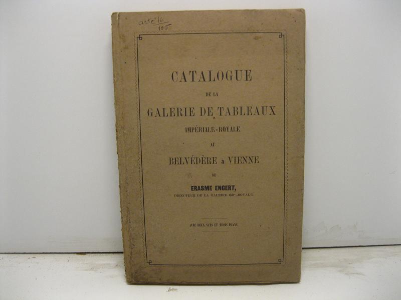 Catalogue de la Galerie de tableaux imperiale-royale au Belvedere a …