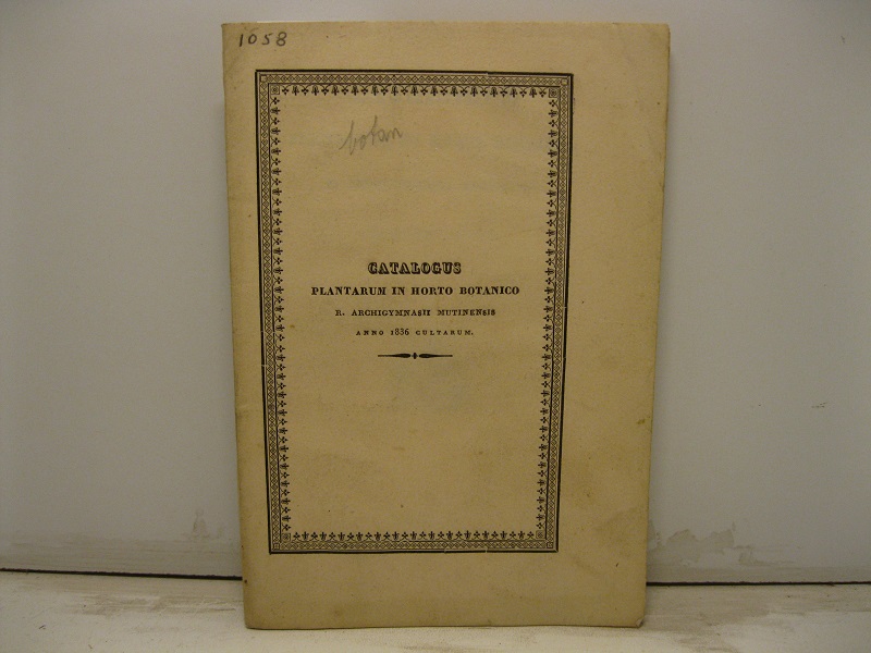 Catalogus plantarum in horto botanico R. Archigymnasii Mutinensis. Anno 1836 …