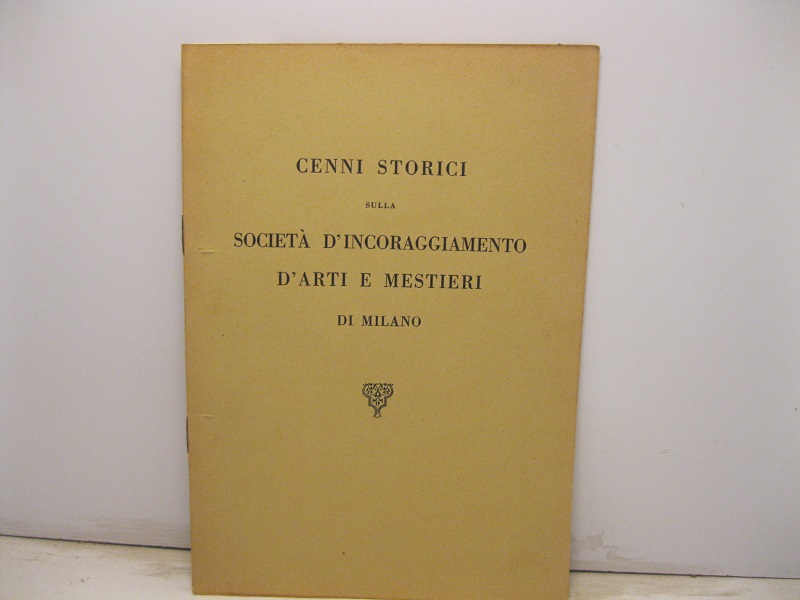 Cenni storici sulla societa' d'incoraggiamento d'arti e di mestieri di …