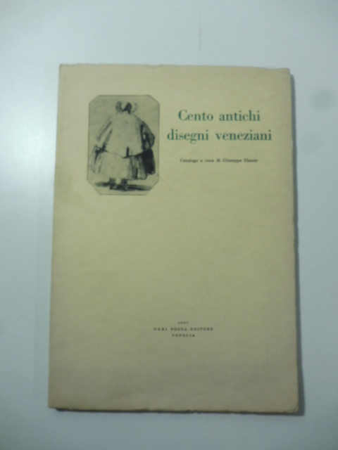 Cento antichi disegni veneziani. Catalogo a cura di Giuseppe Fiocco