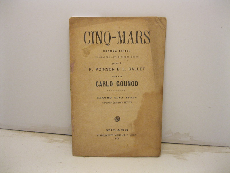 Cinq-mars. Dramma lirico in quattro atti e cinque quadri. Parole …