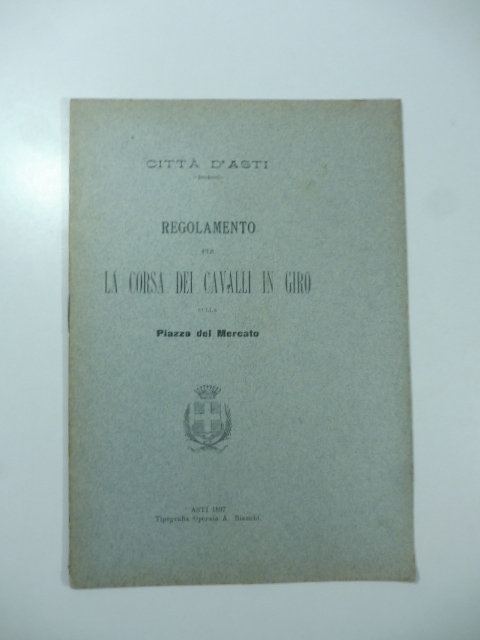 Citta' d'Asti. Regolamento per la corsa dei cavalli in giro …
