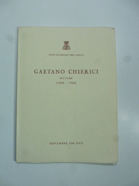 Citta' di Reggio nell'Emilia. Gaetano Chierici pittore (1838-1920)