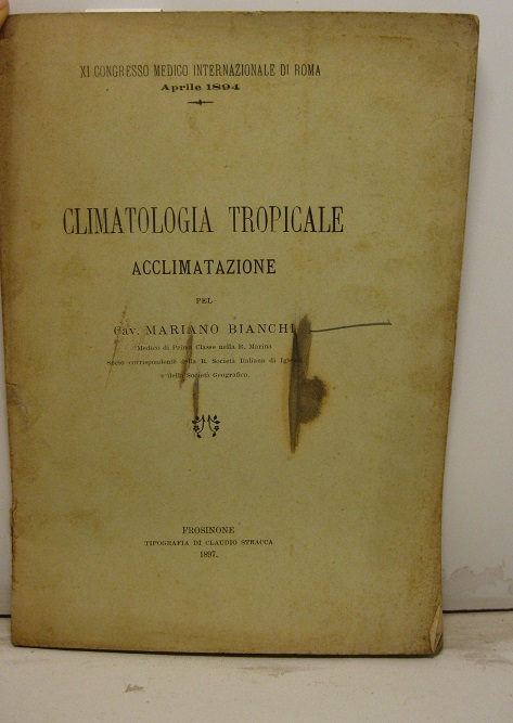 Climatologia tropicale. Acclimatazione pel cav. Mariano Bianchi medico di Prima …