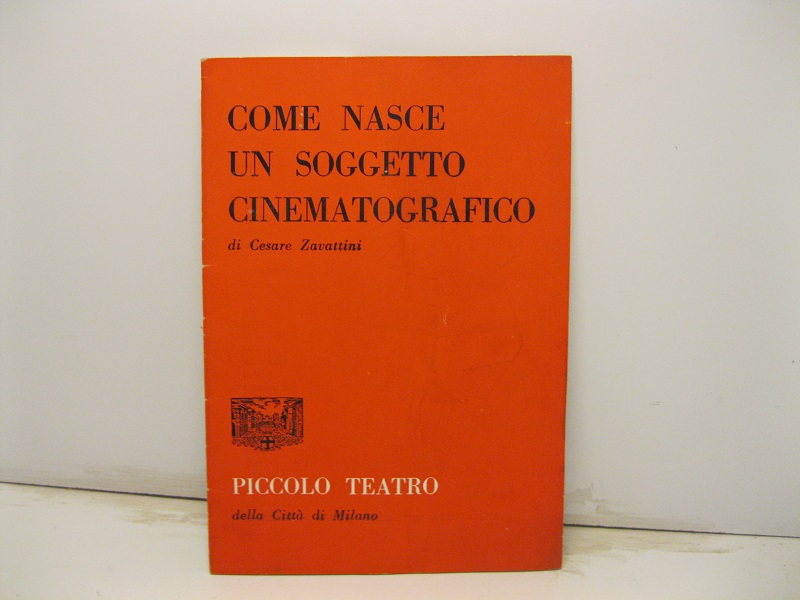 Come nasce un soggetto cinematografico di Cesare Zavattini. Piccolo Teatro …