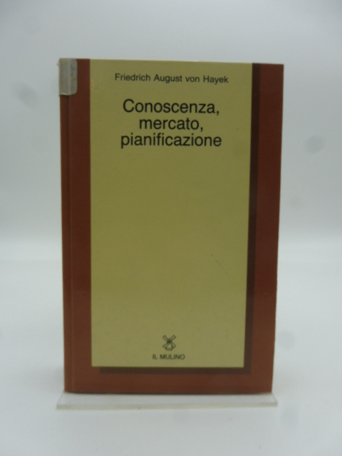 Conoscenza, mercato, pianificazione. Saggi di economia e di epistemologia