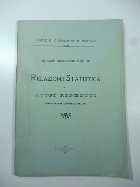 Corte di Cassazione di Firenze. Sui lavori giudiziarii nell'anno 1908. …