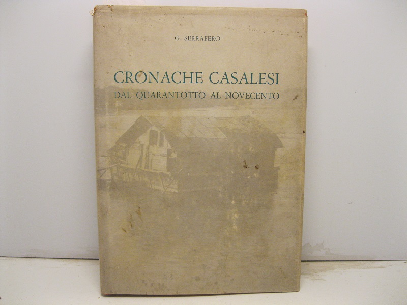 Cronache casalesi dal quarantotto al novecento. 150 fotografie di Casale …