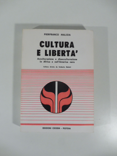 Cultura e liberta'. Acculturazione e disacculturazione in Africa e nell'America …