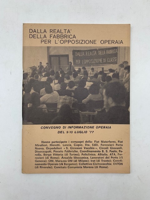 Dalla realtà della fabbrica per l'opposizione operaia. Convegno di informazione …