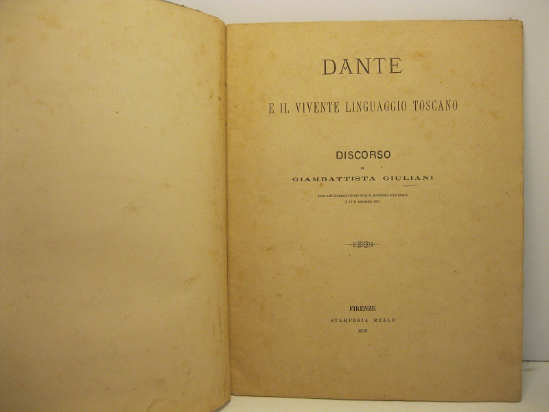 Dante e il vivente linguaggio toscano. Discorso letto nell'adunanza solenne …