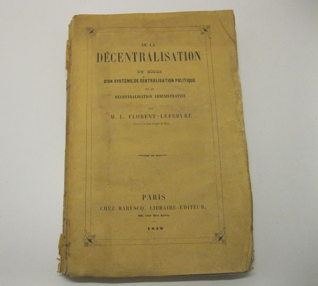 De la decentralisation ou essai d'un syste'me de centralisation politique …