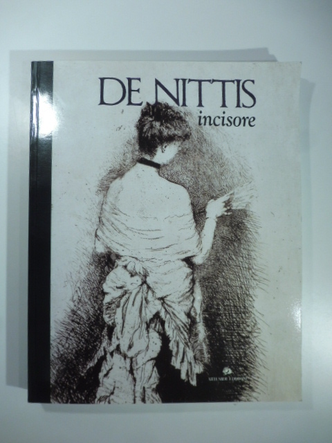De Nittis incisore. De Nittis the printmaker