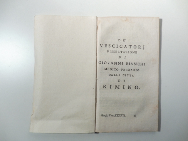 De vescicatorj. Dissertazione di Giovanni Bianchi medico primario della citta' …