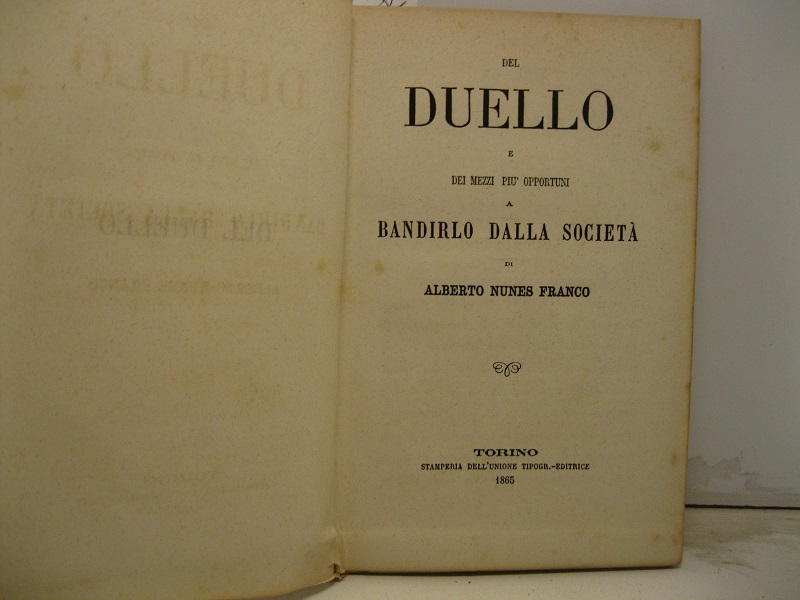 Del duello e dei mezzi piu' opportuni a bandirlo dalla …