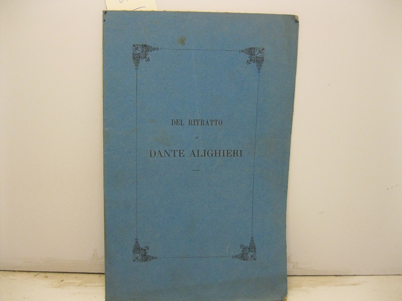 Del ritratto di Dante Alighieri che si vuole dipinto da …