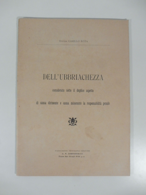 Dell'ubbriachezza considerata sotto il duplice aspetto di causa dirimente e …