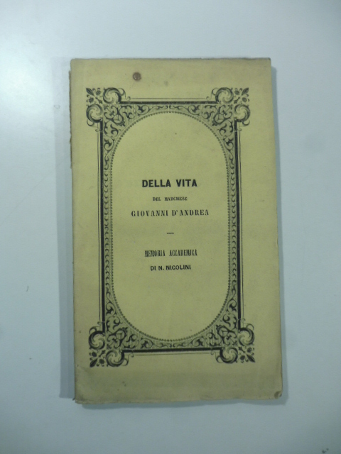 Della vita del marchese Giovanni D'Andrea. Memoria accademica letta nella …