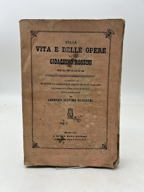 Della vita e delle opere di Gioachino Rossini. Notizie biografico …