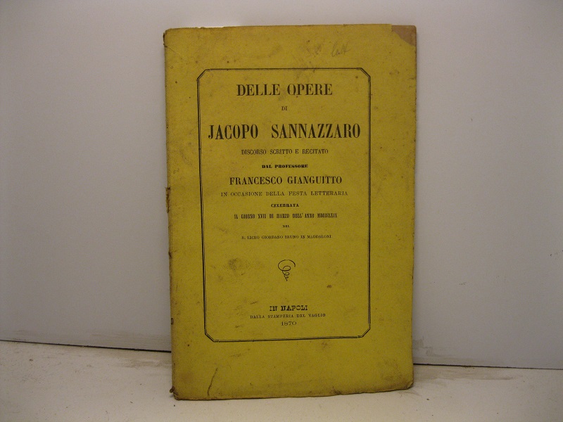 Delle opere di Jacopo Sannazzaro. Discorso scritto e recitato in …