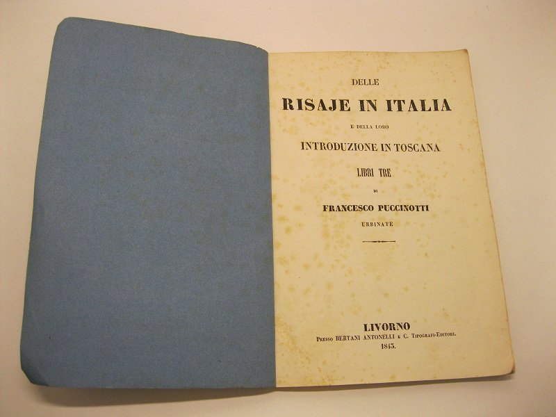 Delle risaje in Italia e della loro introduzione in Toscana. …