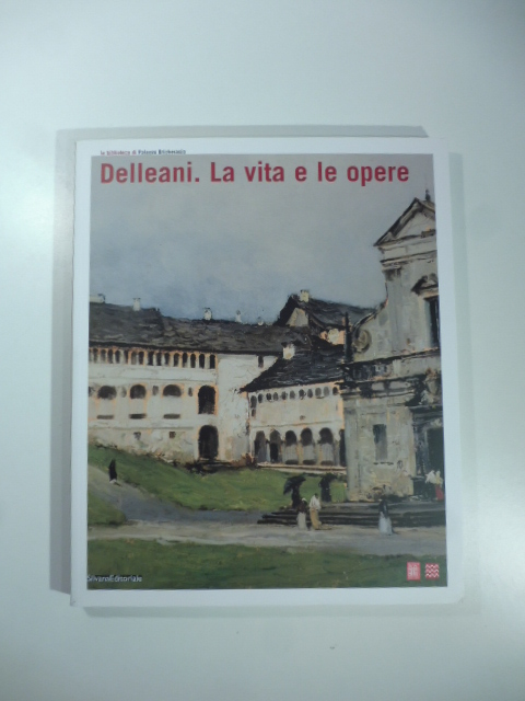 Delleani. La vita e le opere