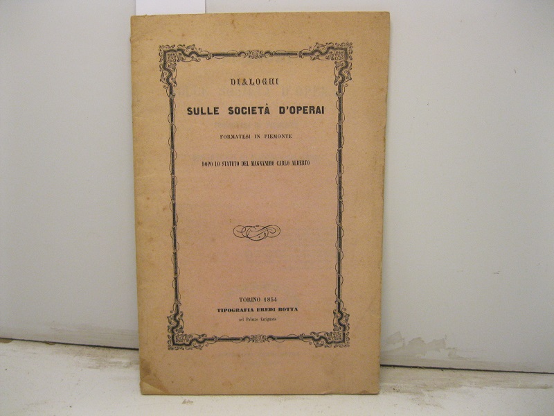 Dialoghi sulle societa' d'operai formatesi in Piemonte dopo lo statuto …