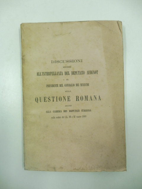 Discussioni intorno all'interpellanza del deputato Audinot al presidente del consiglio …