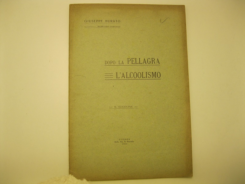 Dopo la pellagra l'alcoolismo. II edizione