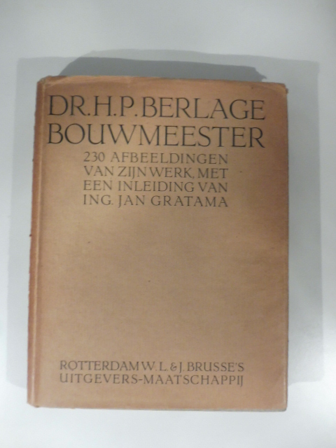 Dr. H.P. Berlage bouwmeester. 230 afbeeldingen van zijn werk, met …
