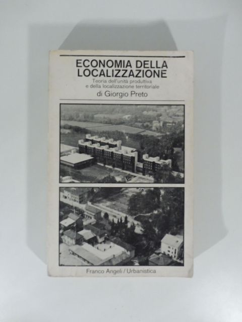 Economia della localizzazione. Teoria dell'unita' produttiva e della localizzazione territoriale