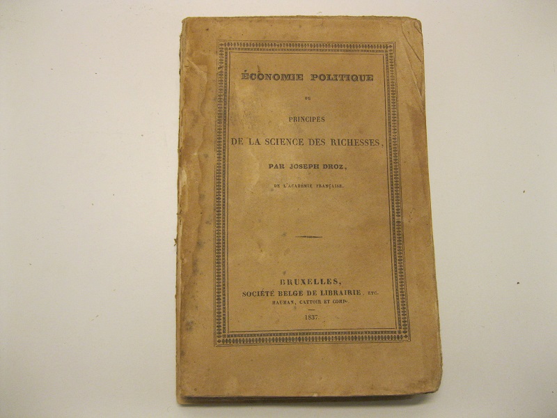 Economie politique ou principes de la scince des richesses. Par …