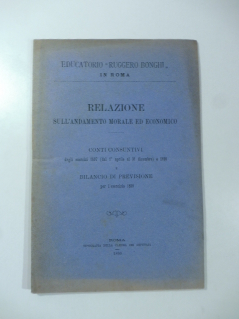 Educatorio Ruggero Bonghi in Roma. Relazione sull'andamento morale ed economico. …