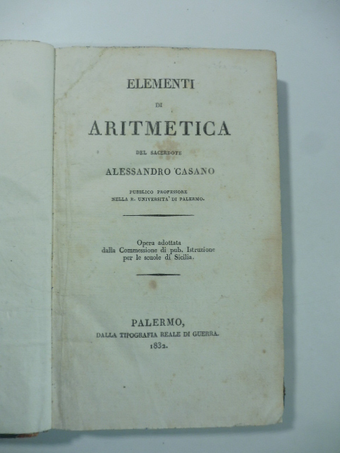 Elementi di aritmetica del sacerdote Alessandro Casano pubblico professore nella …