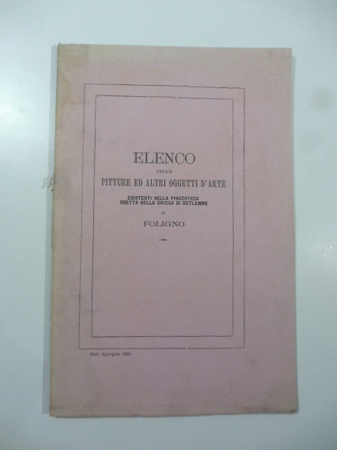 Elenco delle pitture ed altri oggetti d'arte esistenti nella Pinacoteca …