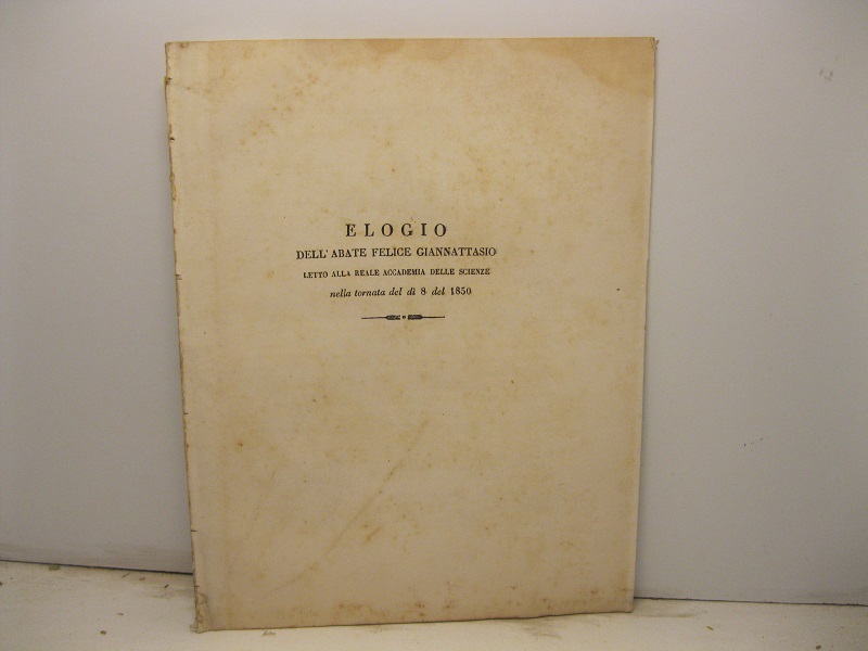 Elogio dell'abate Felice Giannattasio letto alla Reale Accademia delle Scienze …