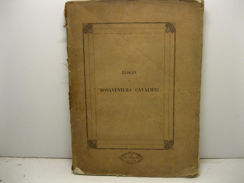 Elogio di Bonaventura Cavalieri recitato inaugurandosi un monumento alla memoria …