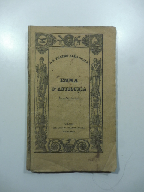 Emma d'Antiochia. Tragedia lirica da rappresentarsi nell'Imper. Regio Teatro alla …